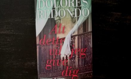 “Alt dette vil jeg give dig” af Dolores Redondo